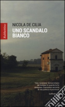 Uno scandalo bianco libro di De Cilia Nicola