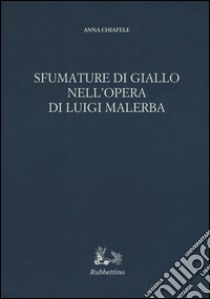 Sfumature di giallo nell'opera di Luigi Malerba libro di Chiafele Anna