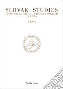 Slovak studies. Rivista dell'Istituto Storico Slovacco di Roma (2016) vol. 1-2 libro