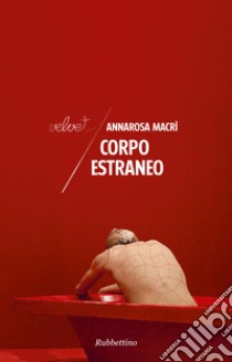 Corpo estraneo libro di Macrì Annarosa