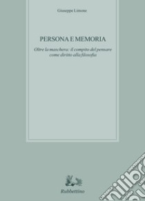 Persona e memoria. Oltre la maschera: il compito del pensare come diritto alla filosofia libro di Limone Giuseppe