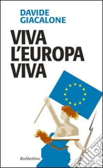 Viva l'Europa viva libro di Giacalone Davide