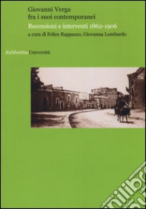 Giovanni Verga fra i suoi contemporanei. Recensioni e interventi 1862-1906 libro di Rappazzo F. (cur.); Lombardo G. (cur.)