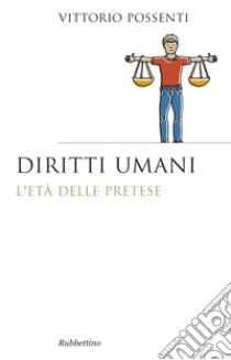 Diritti umani. L'età della pretese libro di Possenti Vittorio