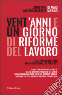 Vent'anni e un giorno di riforme del lavoro. Dal pacchetto Treu alla legge Biagi al Jobs Act libro di Di Maio Agostino; Marmo Angelo Raffaele