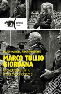 Marco Tullio Giordana. Una poetica civile in forma di cinema libro di Olivieri Marco; Paparcone Anna