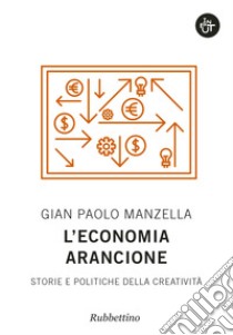 L'economia arancione. Storie e politiche della creatività libro di Manzella Gian Paolo