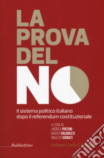 La prova del no. Il sistema politico italiano dopo il referendum costituzionale libro di Printoni A. (cur.); Valbruzzi M. (cur.); Vignati R. (cur.)