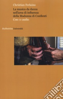 La musica da danza nell'area di influenza della Madonna di Conflenti. Con CD-Audio libro di Ferlaino Christian