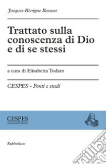 Trattato sulla conoscenza di Dio e di se stessi  libro di Bossuet Jacques-Bénigne; Todaro E. (cur.)