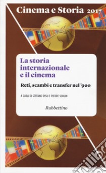 Cinema e storia (2017). Vol. 1: La storia internazionale e il cinema. Reti, scambi e transfer nel '900 libro