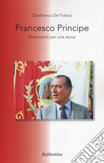 Francesco principe. Frammenti per una storia libro di De Franco Gianfranco