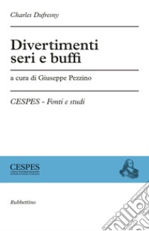 Divertimenti seri e buffi libro di Dufresny Charles; Pezzino G. (cur.)