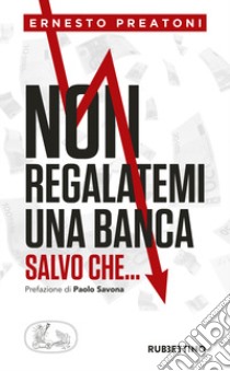 Non regalatemi una banca salvo che... libro di Preatoni Ernesto