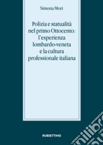 Polizia e statualità nel primo Ottocento: l'esperienza lombardo-veneta e la cultura  libro di Mori Simona