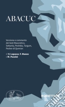 Abacuc. Versione e commento dei testi Masoretico, Settanta, Peshitta, Targum, Pesher di Qumran  libro di Lopasso V. (cur.); Manns F. (cur.); Pazzini M. (cur.)