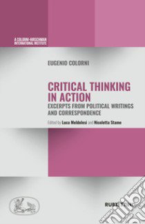 Critical thinking in action. Excerpts from political writings and correspondence libro di Colorni Eugenio; Meldolesi L. (cur.); Stame N. (cur.)