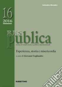 Res publica (2016). Vol. 16: Esperienza, storia e misericordia (settembre-dicembre) libro di Cogliandro G. (cur.)