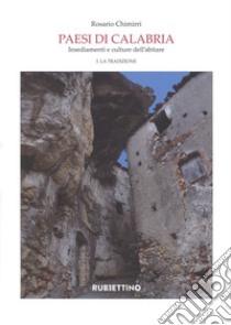 Paesi di Calabria. Insediamenti e culture dell'abitare. Vol. 1-2: La tradizione-La modernità libro di Chimirri Rosario