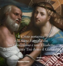 Il Cristo portacroce e la Sacra Famiglia con San Giovannino e sant'Elisabetta di Benvenuto Tisi detto il Garofalo libro di Leone G. (cur.); Carratù T. (cur.)