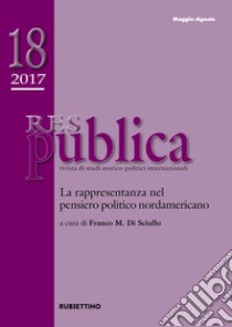 Res publica (2017). Vol. 18: La rappresentanza nel pensiero politico nordamericano (maggio-agosto) libro