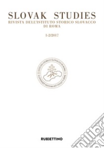 Slovak studies. Rivista dell'Istituto Storico Slovacco di Roma (2017). Vol. 1-2 libro