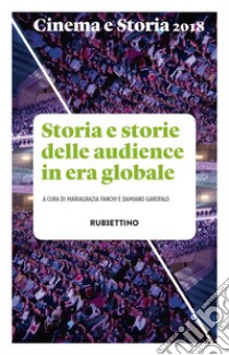 Cinema e storia (2018). Vol. 1: Storia e storie delle audience in era globale libro