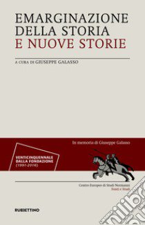 Emarginazione della storia e nuove storie libro di Galasso G. (cur.)