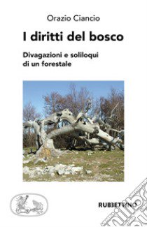 I diritti del bosco. Divagazioni e soliloqui di un forestale libro di Ciancio Orazio