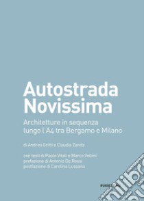 Autostrada Novissima. Architetture in sequenza lungo l'A4 tra Bergamo e Milano libro di Gritti Andrea; Zanda Claudia