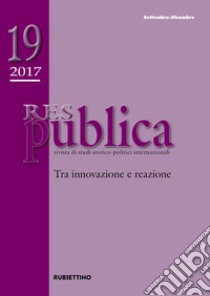 Res publica (2017). Vol. 19: Tra innovazione e reazione (Settembre-Dicembre) libro