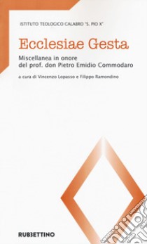 Ecclesiae gesta. Miscellanea in onore del prof. don Pietro Emidio Commodaro libro di Lopasso V. (cur.); Ramondino F. (cur.)