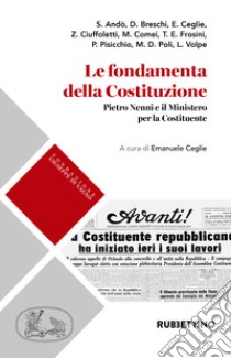 Le fondamenta della Costituzione. Pietro Nenni e il Ministero per la Costituente libro di Ceglie E. (cur.)