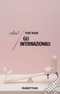 Gli internazionali. Diplomatici in carriera libro di Aliçka Ylljet