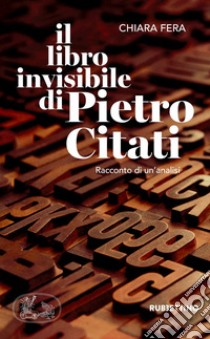 Il libro invisibile di Pietro Citati. Racconto di un'analisi libro di Fera Chiara