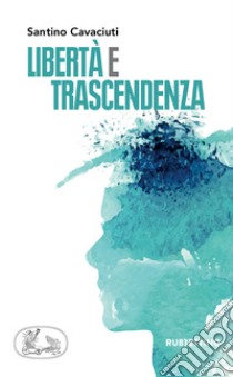 Liberta e trascendenza libro di Cavaciuti Santino