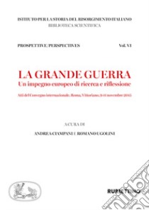 La grande guerra. Un impegno europeo di ricerca e riflessione. Atti del convegno internazionale di studi (Roma,9-11 novembre 2015) libro di Ciampani A. (cur.); Ugolini R. (cur.)