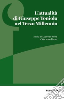 L'attualità di Giuseppe Toniolo nel Terzo Millennio libro di Conso V. (cur.); Ferro L. (cur.)