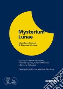 Mysterium lunae. Miscellanea in onore di Giuseppe Silvestre libro di De Simone G. (cur.); Lopasso V. (cur.); Mantineo A. (cur.)