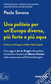 Una politeia per un'Europa diversa, più forte e più equa libro di Savona Paolo