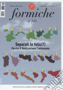 Formiche (2019). Vol. 144: Separati (e felici?). Perché il Nord reclama l'autonomia (Febbraio) libro