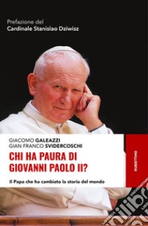 Chi ha paura di Giovanni Paolo II? Il papa che ha cambiato la storia del mondo libro di Galeazzi Giacomo; Svidercoschi Gian Franco