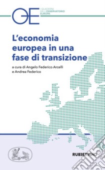 L'economia europea in una fase di transizione libro di Arcelli A. F. (cur.); Federico A. (cur.)