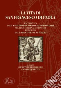 La vita di san Francesco di Paola raccontata dall'anonimo discepolo contemporaneo nel testo originale francese ritrovato dal P. Rocco Benvenuto O. M. libro di Fiorini Morosini G. (cur.); Quaranta R. (cur.)