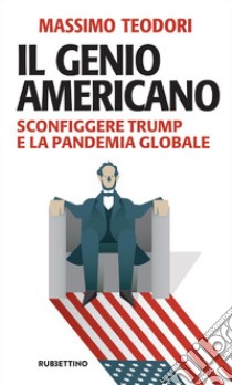 Il genio americano. Sconfiggere Trump e la pandemia globale libro di Teodori Massimo