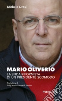 Mario Oliverio. La sfida riformista di un presidente scomodo libro di Drosi Michele