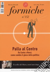 Formiche (2019). Vol. 152: Palla al centro. Da Conte a Renzi, come cambia il gioco della politica libro