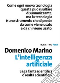 L'intelligenza artificiale. Saga fantascientifica o realtà scientifica? libro di Marino Domenico