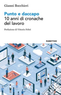 Punto e daccapo. 10 anni di cronache del lavoro libro di Bocchieri Gianni