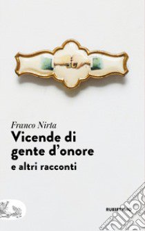 Vicende di gente d'onore e altri racconti libro di Nirta Franco